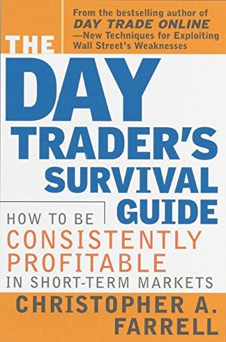 The Day Trader's Survival Guide: How to be Consistently Profitable in the Short-Term Markets