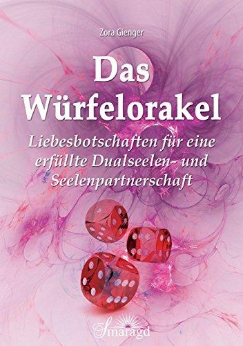 Das Würfelorakel: Liebesbotschaften für eine erfüllte Dualseelen- und Seelenpartnerschaft