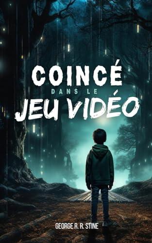 Coincé dans le jeu vidéo: Roman à partir de 8 ans pour adolescents et enfants fan de consoles et d'ordinateurs (Les romans COINCÉ DANS de GEORGE R. R. STINE, Band 1)