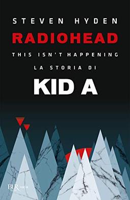 Radiohead. This isn't happening. La storia di Kid A (BUR Varia)