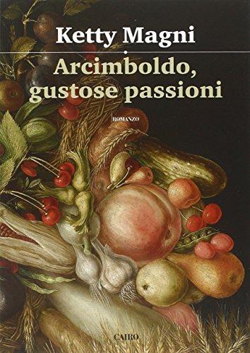 Arcimboldo, gustose passioni (Scrittori italiani)