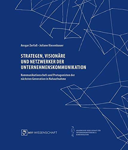 Strategen, Visionäre und Netzwerker der Unternehmenskommunikation: Kommunikationschefs und Protagonisten der nächsten Generation in Nahaufnahme