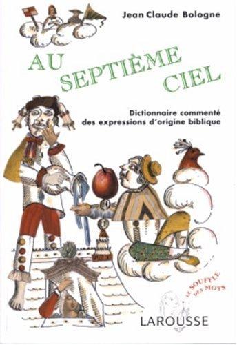 Au septième ciel : dictionnaire commenté des expressions d'origine biblique