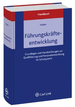 Handbuch Führungskräfteentwicklung: Geundlagen zur Qualifizierung und Personalentwicklung in der Schule