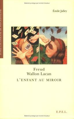 Freud, Wallon, Lacan, l'enfant au miroir