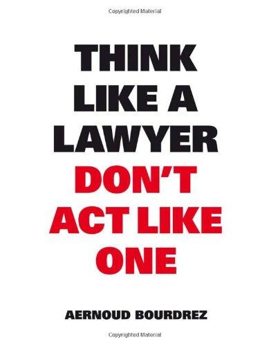 Think Like a Lawyer Don´t Act Like One