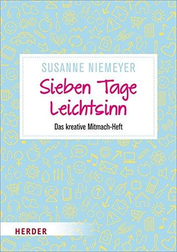 Sieben Tage Leichtsinn: Das kreative Mitmach-Heft