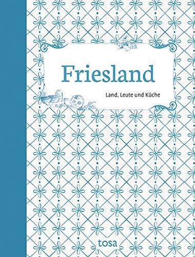 Friesland: Land, Leute und Küche