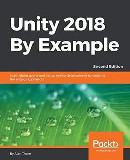 Unity 2018 By Example: Learn about game and virtual reality development by creating five engaging projects, 2nd Edition (English Edition)