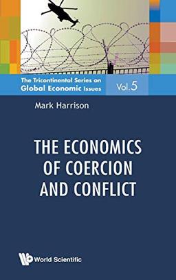 Economics Of Coercion And Conflict, The (The Tricontinental Series on Global Economic Issues, Band 5)