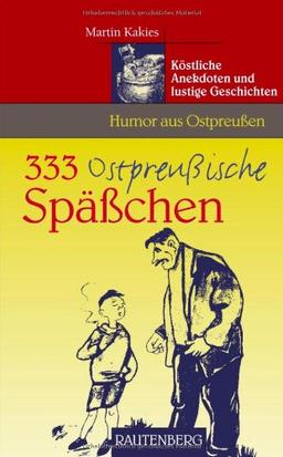 Humor aus Ostpreußen - 333 Ostpreußische Späßchen - Köstliche Anekdoten und lustige Geschichten - RAUTENBERG Verlag