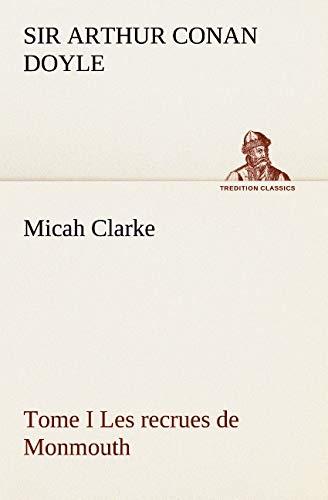 Micah Clarke - Tome I Les recrues de Monmouth (TREDITION CLASSICS)