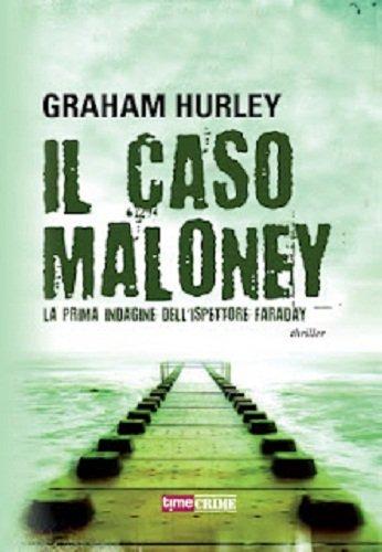 Il caso Maloney. La prima indagine dell'ispettore Joe Faraday