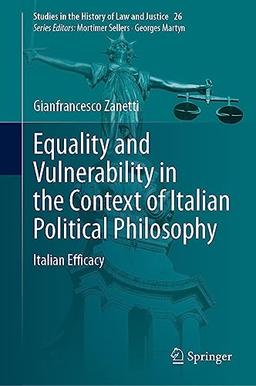 Equality and Vulnerability in the Context of Italian Political Philosophy: Italian Efficacy (Studies in the History of Law and Justice, 26, Band 26)