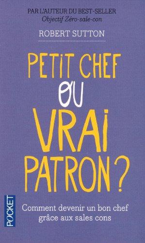 Petit chef ou vrai patron ? : comment les sales cons vont vous aider à devenir un bon chef