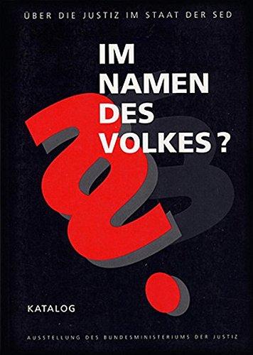 Im Namen des Volkes? - Über die Justiz im Staat der SED: Im Namen des Volkes?, Katalog