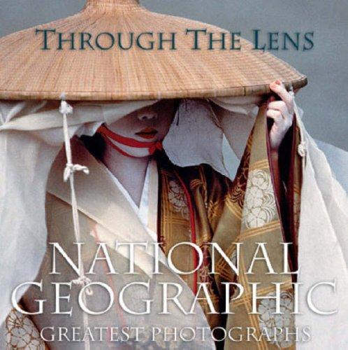 Through the Lens: National Geographic's Greatest Photographs: "National Geographic" Greatest Photographs