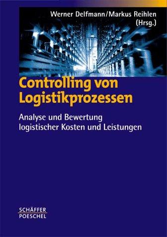 Controlling von Logistikprozessen: Analyse und Bewertung logistischer Kosten und Leistungen