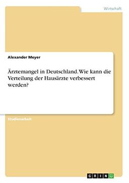 Ärztemangel in Deutschland. Wie kann die Verteilung der Hausärzte verbessert werden?