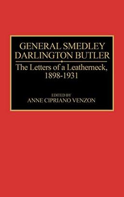 General Smedley Darlington Butler: The Letters of a Leatherneck, 1898-1931