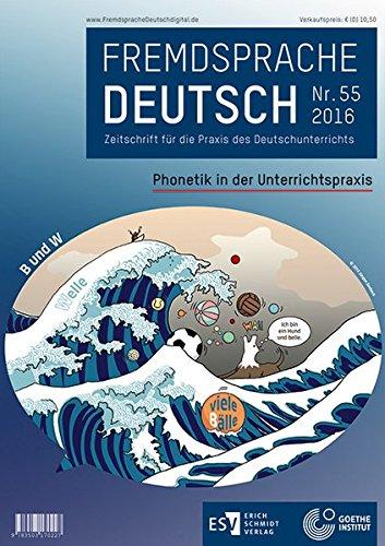 Fremdsprache Deutsch Heft 55 (2016): Phonetik in der Unterrichtspraxis: Zeitschrift für die Praxis des Deutschunterrichts