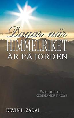 Dagar när himmelriket är på jorden: En guide till kommande dagar