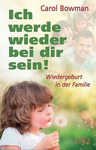 Ich werde wieder bei dir sein!: Wiedergeburt in der Familie