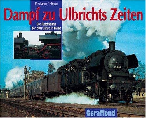 Dampf zu Ulbrichts Zeiten. Die Deutsche Reichsbahn in den 60er Jahren