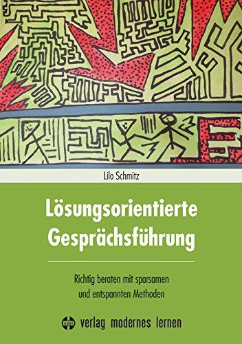 Lösungsorientierte Gesprächsführung: Richtig beraten mit sparsamen und entspannten Methoden