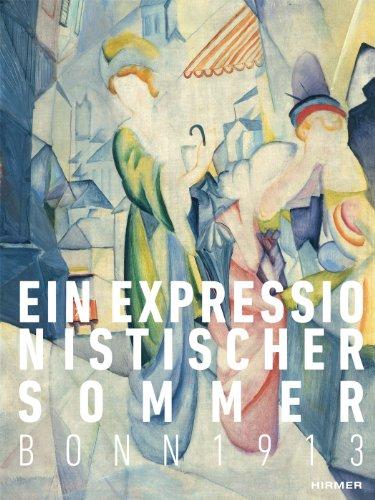 Ein Expressionistischer Sommer. Bonn 1913: Katalog zur Ausstellung Bonn / Kunstmuseum 2013