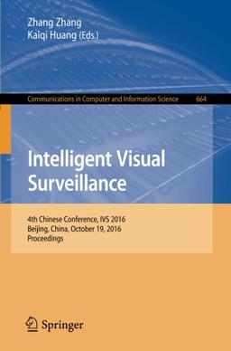 Intelligent Visual Surveillance: 4th Chinese Conference, IVS 2016, Beijing, China, October 19, 2016, Proceedings (Communications in Computer and Information Science)