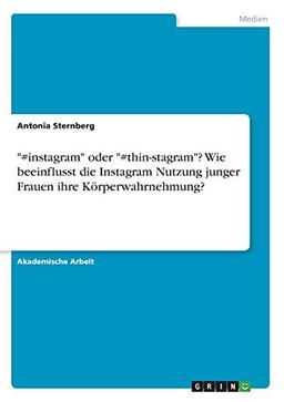 "#instagram" oder "#thin-stagram"? Wie beeinflusst die Instagram Nutzung junger Frauen ihre Körperwahrnehmung?