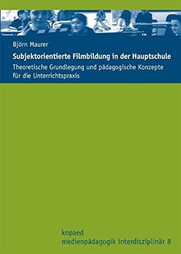 Subjektorientierte Filmbildung in der Hauptschule: Theoretische Grundlegung und pädagogische Konzepte für die Unterrichtspraxis