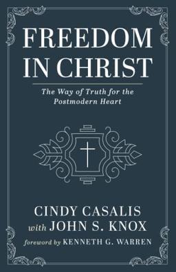 Freedom in Christ: The Way of Truth for the Postmodern Heart