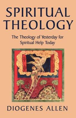 Spiritual Theology: The Theology of Yesterday for Spiritual Help Today