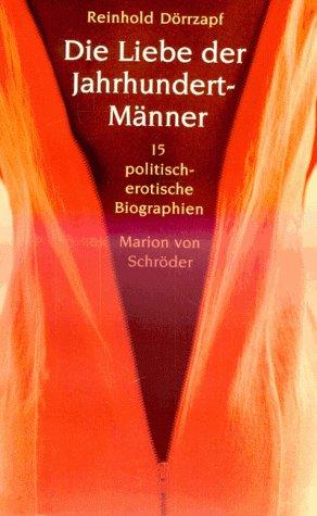 Die Liebe der Jahrhundert- Männer. Fünfzehn politische-erotische Biographien