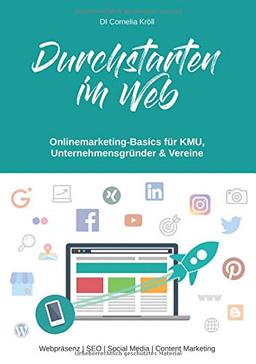 Durchstarten im Web: Onlinemarketing-Basics für KMU, Unternehmensgründer & Vereine (Onlinemarketing-Basics | Praxishandbuch)