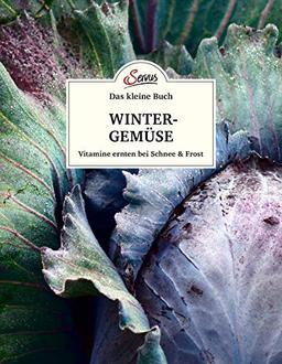 Das kleine Buch: Wintergemüse: Vitamine ernten bei Schnee & Frost