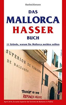 Das Mallorca Hasser Buch: 11 Gründe, warum Sie Mallorca meiden sollten