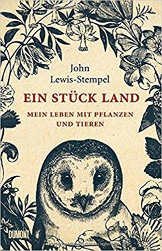 Ein Stück Land: Mein Leben mit Pflanzen und Tieren