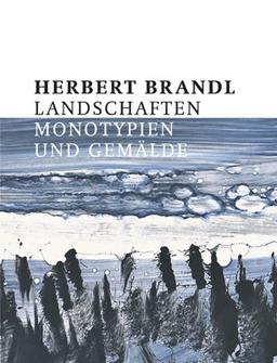 Herbert Brandl. Landschaften. Monotypien und Gemälde