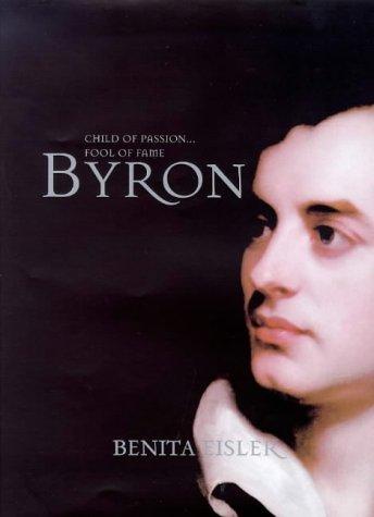 Byron: Child of Passion, Fool of Fame