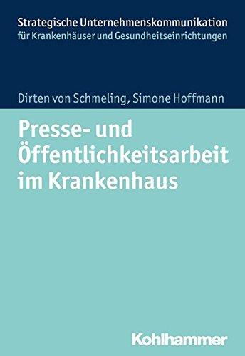 Presse- und Öffentlichkeitsarbeit im Krankenhaus (Strategische Unternehmenskommunikation für Krankenhäuser und Gesundheitseinrichtungen)