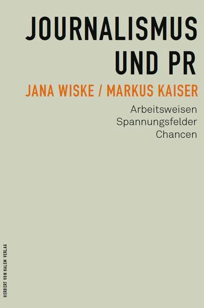 Journalismus und PR: Arbeitsweisen, Spannungsfelder, Chancen