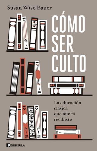 Cómo ser culto: La educación clásica que nunca recibiste (CULTURA)