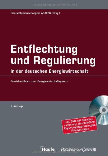 Entflechtung und Regulierung in der deutschen Energiewirtschaft: Praxishandbuch zum Energiewirtschaftsgesetz