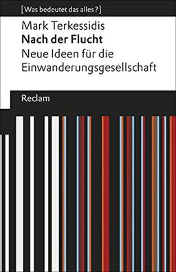 Nach der Flucht: Neue Ideen für die Einwanderungsgesellschaft. [Was bedeutet das alles?] (Reclams Universal-Bibliothek)