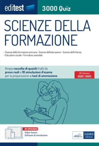 Scienze della Formazione 3000 Quiz: Ampia raccolta di quesiti tratti da prove reali e 10 simulazioni d'esame per la preparazione ai test di ammissione (Ammissioni)