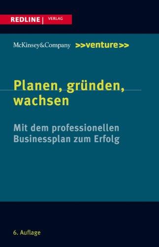 Planen, gründen, wachsen: Mit dem professionellen Businessplan zum Erfolg