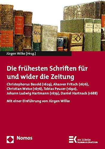 Die frühesten Schriften für und wider die Zeitung: Christophorus Besold (1629), Ahasver Fritsch (1676), Christian Weise (1676), Tobias Peucer (1690), ... Hartmann (1679), Daniel Hartnack (1688)